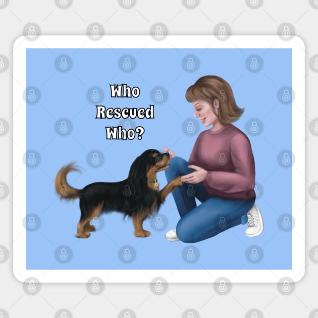 Who Rescued Who, Black and Tan Cavalier Magnet by Cavalier Gifts